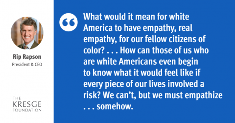 Quote: "What would it mean for white America to have empathy, real empathy, for our fellow citizens of color? . . . How can those of us who are white Americans even begin to know what it would feel like if every piece of our lives involved a risk? We can’t, but we must empathize . . . somehow." Quote: "What would it mean for white America to have empathy, real empathy, for our fellow citizens of color? . . . How can those of us who are white Americans even begin to know what it would feel like if every piece of our lives involved a risk? We can’t, but we must empathize . . . somehow."