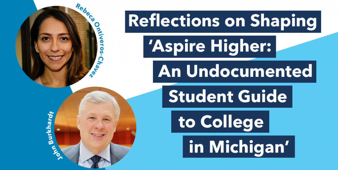 Reflections on Shaping Aspire Higher: An Undocumented Student Guide to College In Michigan Reflections on Shaping Aspire Higher: An Undocumented Student Guide to College In Michigan, Rebeca Ontiveros-Chavez and John Burkhardt pictured