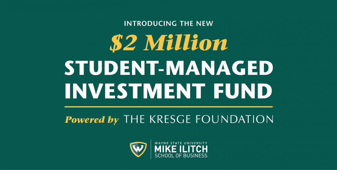 Kresge Foundation Mike Ilitch Wayne State School of Business $2 Million Investment Fund Introducing the Kresge Foundation Mike Ilitch Wayne State School of Business $2 Million Investment Fund