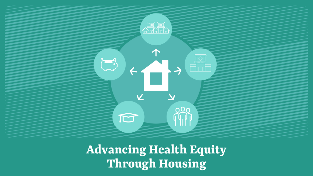 Graphic with housing icons and the text: Advancing Health Equity Through Housing
