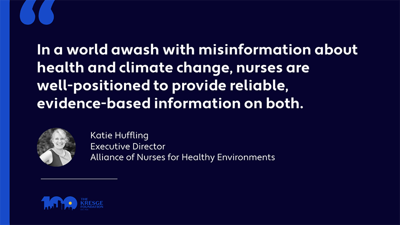 A quote card with a photo of Katie Huffling and her quote: In a world awash with misinformation about healthand climate change, nurses are well-positioned to provide reliable, evidence-based information on both. - Katie Huffling, Executive Director, Alliance of Nurses for Healthy Environments