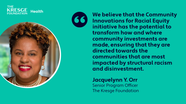 A quote card with the photo, name and title of Jacquelynn Y. Orr, Senior Program Officer, The Kresge Foundation, and the quote: "We believe that the Community Innovations for Racial Equity initiative has the potential to transform how and where community investments are made, ensuring that they are directed towards the communities that are most impacted by structural racism and disinvestment."