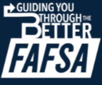 Guiding you Through the Better FAFSA