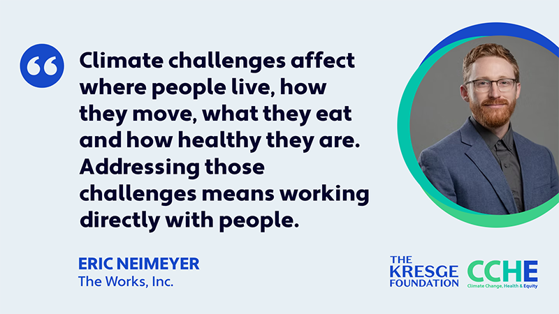 Climate challenges affect where people live, how they move, what they eat and how healthy they are. Addressing those challenges means working directly with people." - Eric Neimeyer, The Works inc.