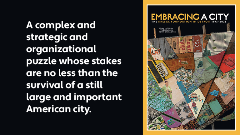 A graphic with the cover of the book Embracing a City: The Kresge Foundation in Detroit 1993-2023, and text: A complex strategic and organizational puzzle whose stakes are no less than the survival of a still large and important American city.