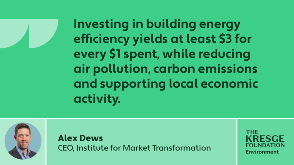 Quote card: "Investing in building energy efficiency yields at least $3 for every $1 spent, while reducing air pollution, carbon emissions, and supporting local economic activity." - Alex Dews, CEO, Institute for Market Transforamtion