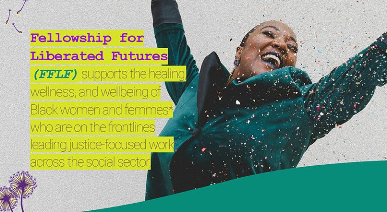 A graphic with a photo of a joyful Black woman with here arms raised and the text: Fellowship for Liberated Futures (FFLF) supports the healing, wellness, and wellbeing of Black women and femmes who are on the frontlines leading justice-focused work across the social sector.