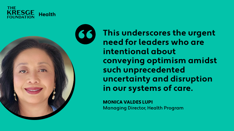 Quote card with a photo, name and title of Kresge Health Program Managing Director Monica Valdes Lupi and her quote: "This underscores the urgent need for leaders who are intentional about conveying optimism amidst such unprecedented uncertainty and disruption in our systems of care."