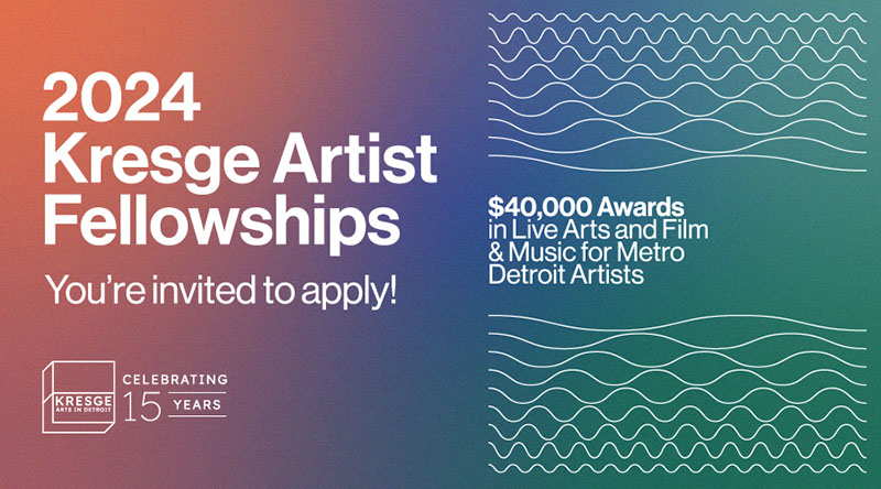 You're invited to apply for 2024 Kresge Artist Fellowships. $40,000 awards in Live Arts and Film & Music for metro Detroit artists. Kresge Arts in Detroit Celebrating 15 Years