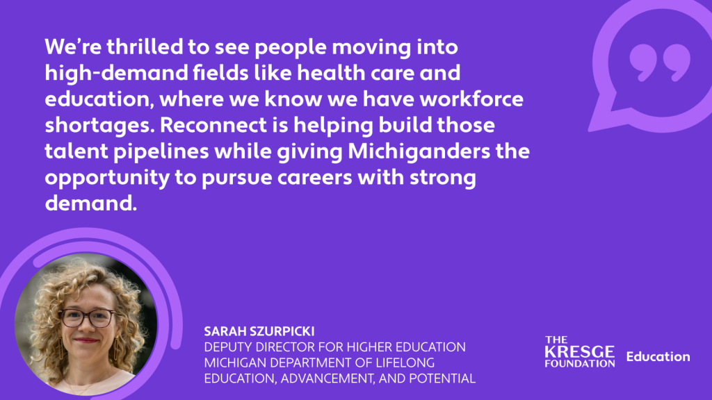 Quote card: "We’re thrilled to see people moving into high-demand fields like health care and education, where we know we have workforce shortages. Reconnect is helping build those talent pipelines while giving Michiganders the opportunity to pursue careers with strong demand." - Sarah Szurpicki, Deputy Director for Higher Education, MiLEAP