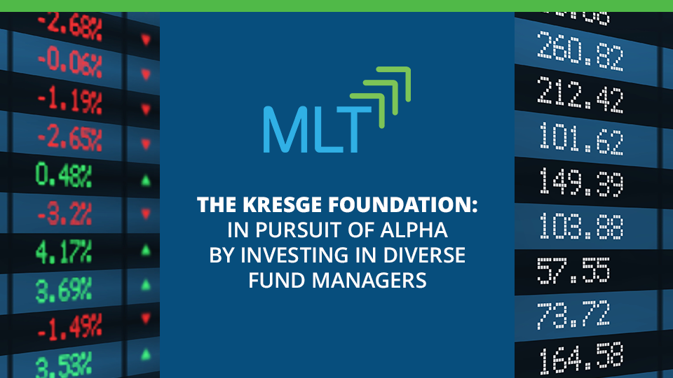 A blue graphic with text on the left side: MLT The Kresge Foundation: In Pursuit of Alpha By Investing in Diverse Fund Managers. On the right is a screen of stock index prices and percent change