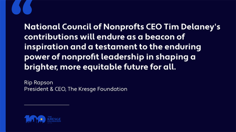 "National Council of Nonprofits CEO Tim Delaney's contributions will endure as a beacon of inspiration and a testament to the enduring power of nonprofit leadership in shaping a brighter, more equitable future for all." - Rip Rapson, President & CEO, The Kresge Foundation