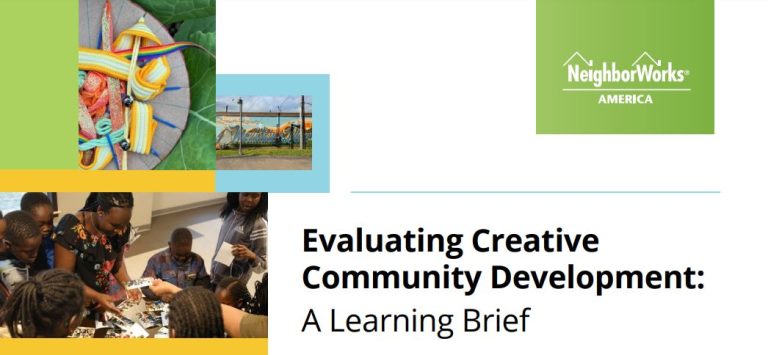 The cover of a report with the title: Evaluating Creative Community Development: A Learning Brief | NeighborWorks America. Three photos include a group of people engaged in creative project making, craft supplies and a mural.