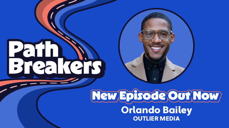 PathBreakers podcast New Episode Out Now: Orlando Bailey, Outlier Media