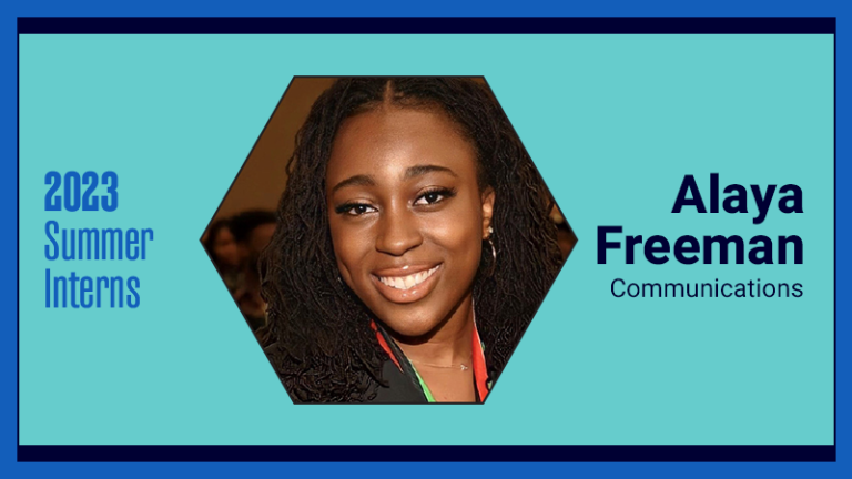 A graphic with the text: 2023 Summer Interns Alaya Freeman, Communications, and a head shot of Alaya.
