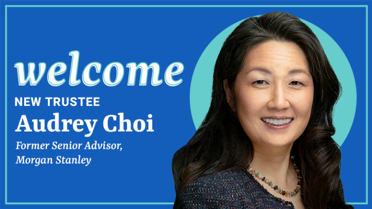 Welcome New Trustee Audrey Choi, former Senior Advisor, Morgan Stanley