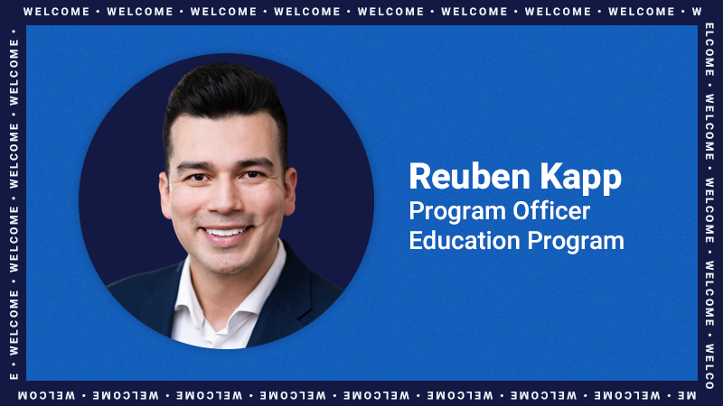 A Welcome graphic with the photo, name and title of: Reuben Kapp, Program Officer, Education Program.